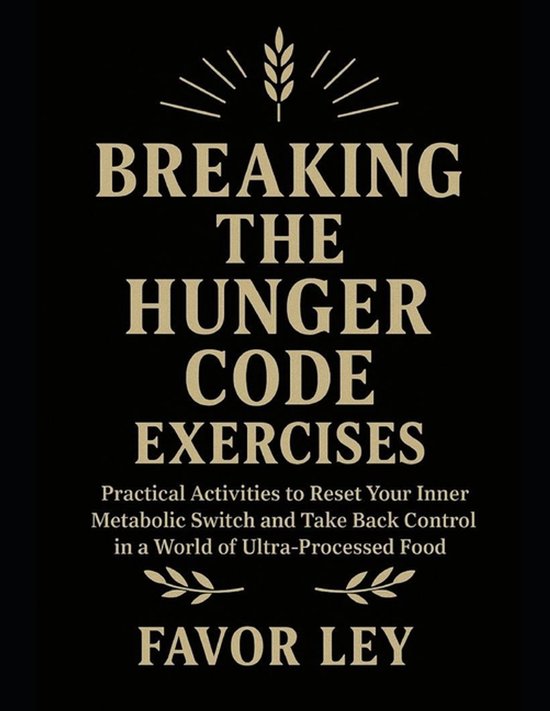 Breaking The Hunger Code Exercises, Favor Ley | 9798269664552 | Boeken ...