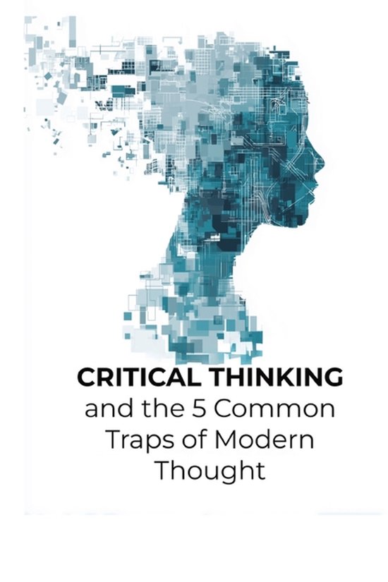 Critical Thinking and the 5 Common Traps of Modern Thought - cover
