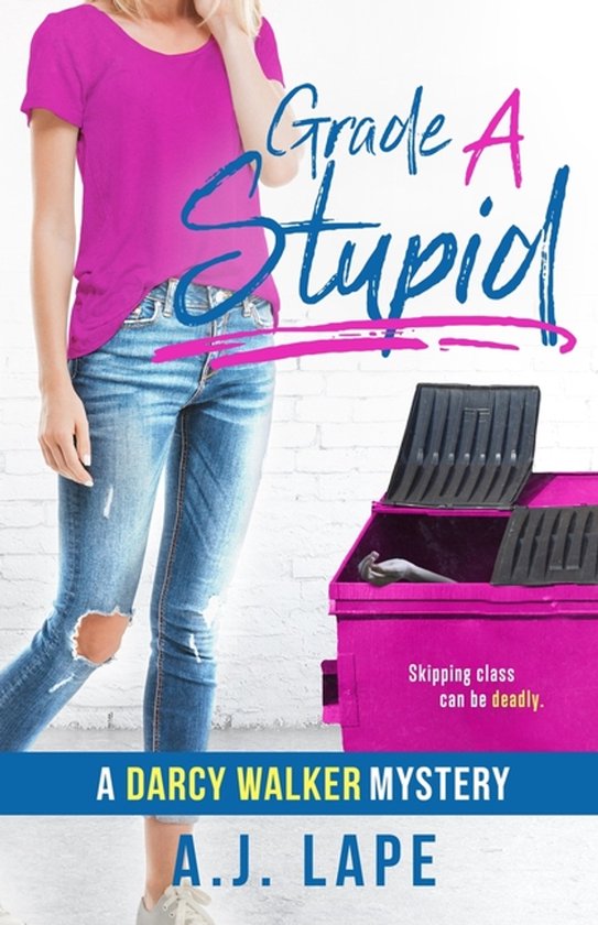 Darcy Walker Teenage Sleuth Thrillers- Grade A Stupid - cover