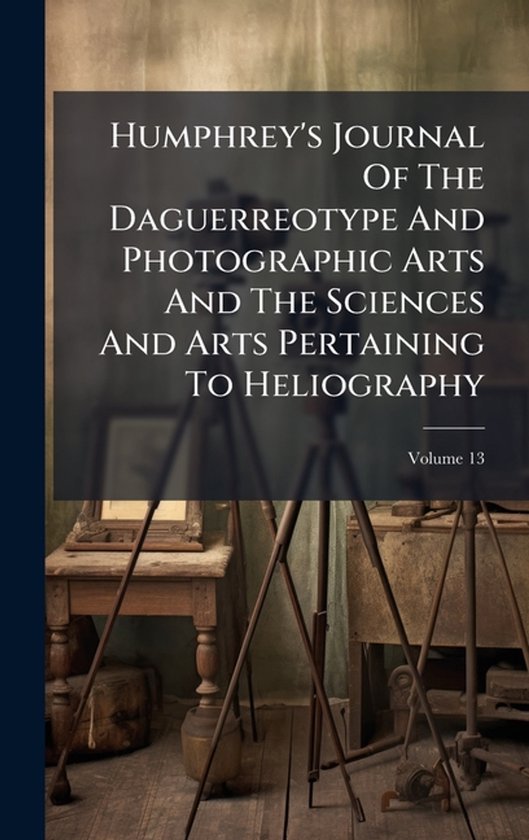 Humphrey's Journal Of The Daguerreotype And Photographic Art ... - cover