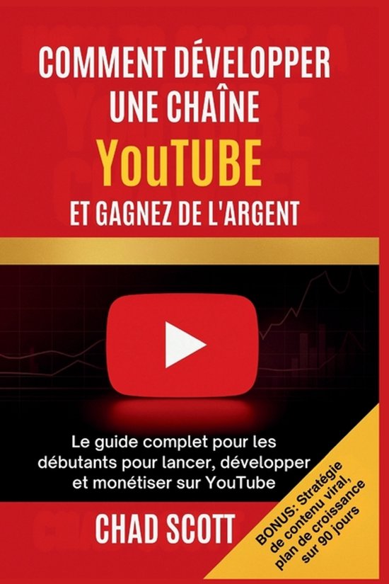 COMMENT DÉVELOPPER UNE CHAÎNE YouTUBE ET GAGNEZ DE L'ARGEN ... - cover