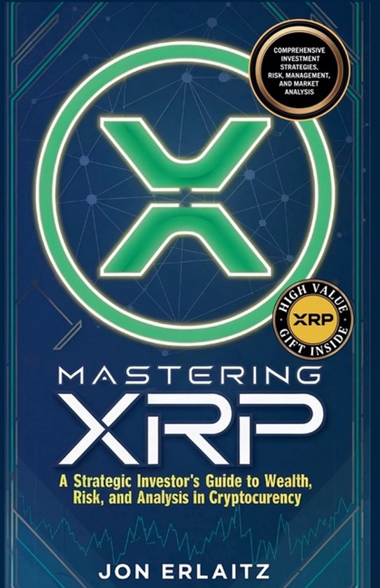 Mastering XRP A Strategic Investor's Guide to Wealth, Risk a ... - cover