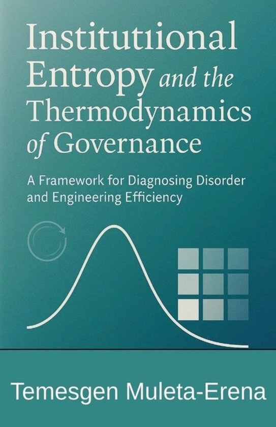 Institutional Entropy and the Thermodynamics of Governance A ... - cover
