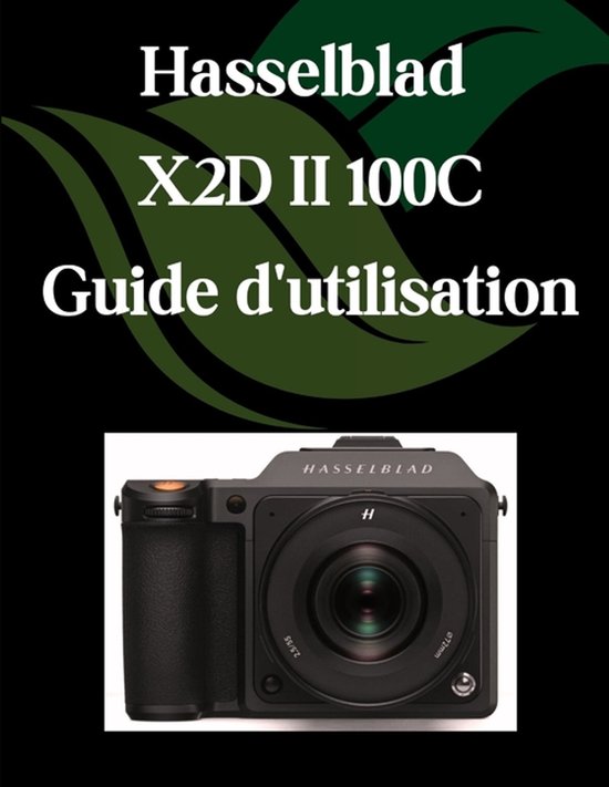 Hasselblad X2D II 100C Guide d'utilisation