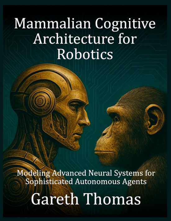 Robotics Engineering and Intelligence- Mammalian Cognitive Architecture ...
