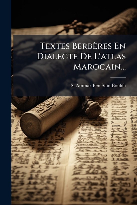 Textes Berbères En Dialecte De L'atlas Marocain...