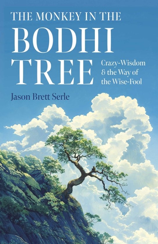 The Monkey in the Bodhi Tree: Crazy-Wisdom & the Way of the Wise-Fool