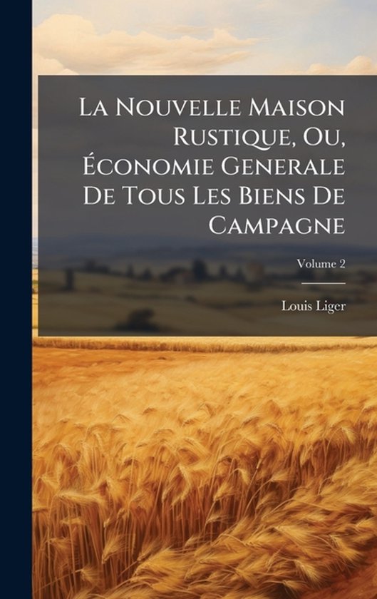 La Nouvelle Maison Rustique, Ou, Ãconomie Generale De Tou ... - cover