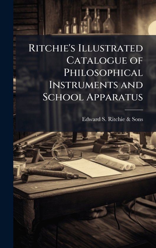 Ritchie's Illustrated Catalogue of Philosophical Instruments and School ...