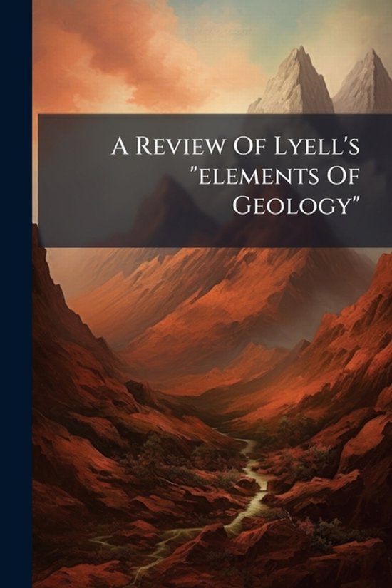 A Review Of Lyell's "elements Of Geology" - cover