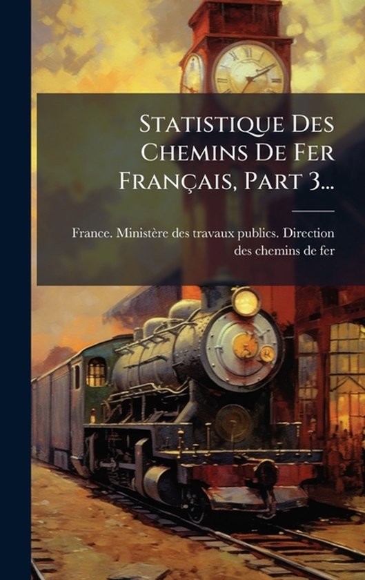 Statistique Des Chemins De Fer Français, Part 3... - cover
