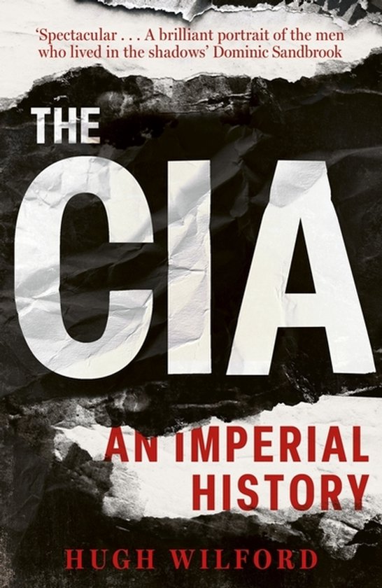 Boekomslag 'THE CIA AN IMPERIAL HISTORY' door HUGH WILFORD met witte letters op een zwart-wit achtergrond.