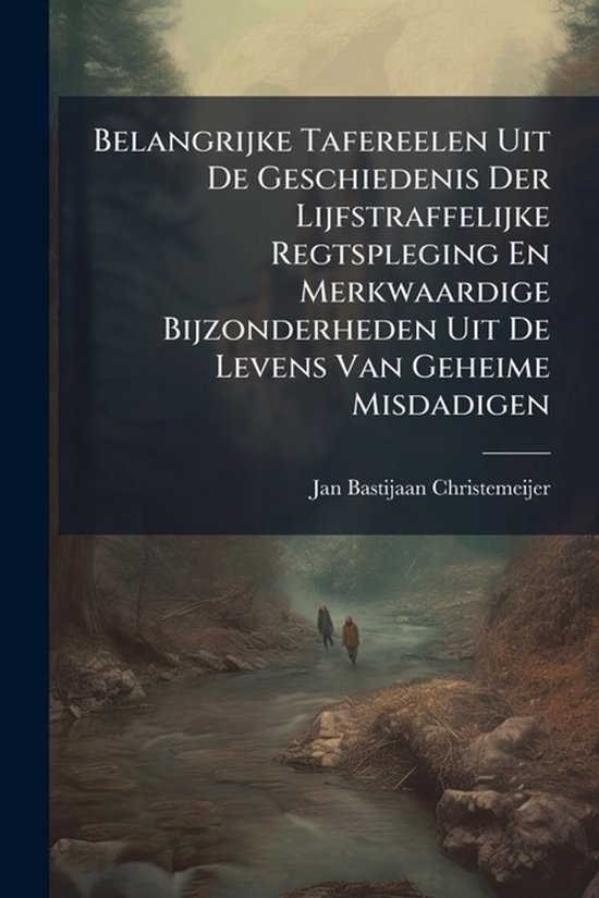 Belangrijke Tafereelen Uit De Geschiedenis Der Lijfstraffeli ... - cover