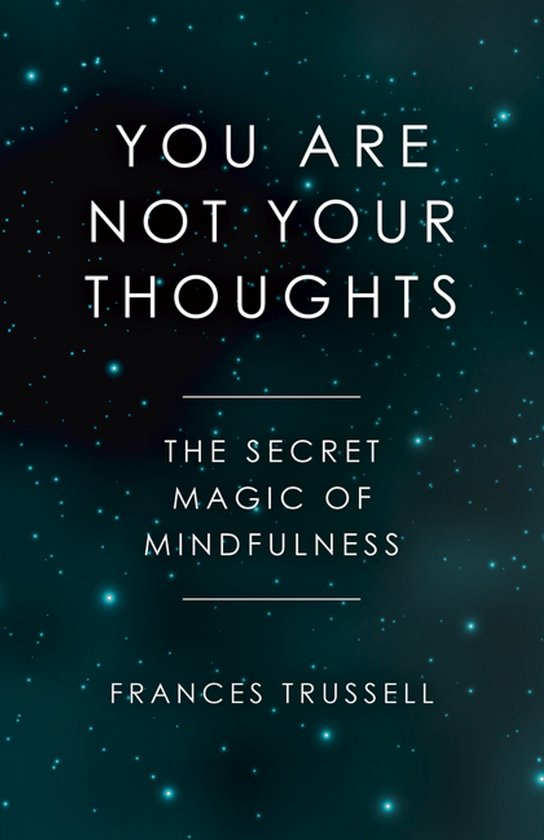 You Are Not Your Thoughts – The Secret Magic of Mindfulnes ... - cover