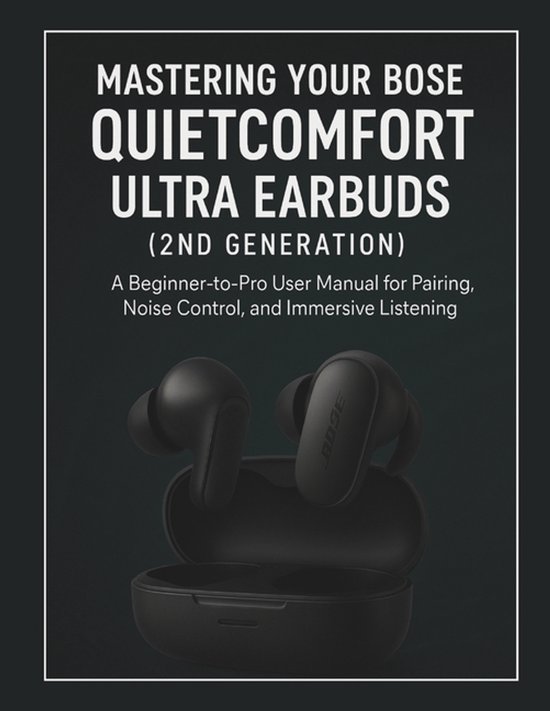 Mastering Your Bose QuietComfort Ultra Earbuds (2nd Generati ... - cover