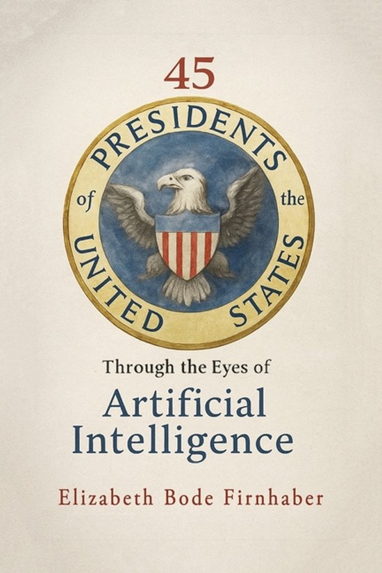 45 Presidents Through the Eyes of AI - cover