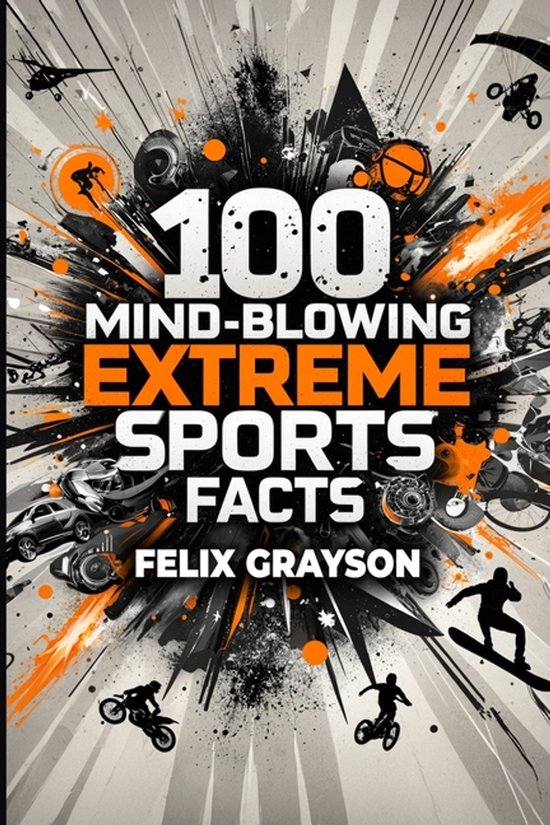 100 Mind-Blowing Extreme Sports Facts - cover