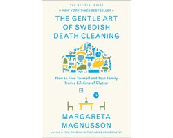 The Gentle Art of Swedish Death Cleaning: How to Free Yourself and Your Family from a Lifetime of Clutter