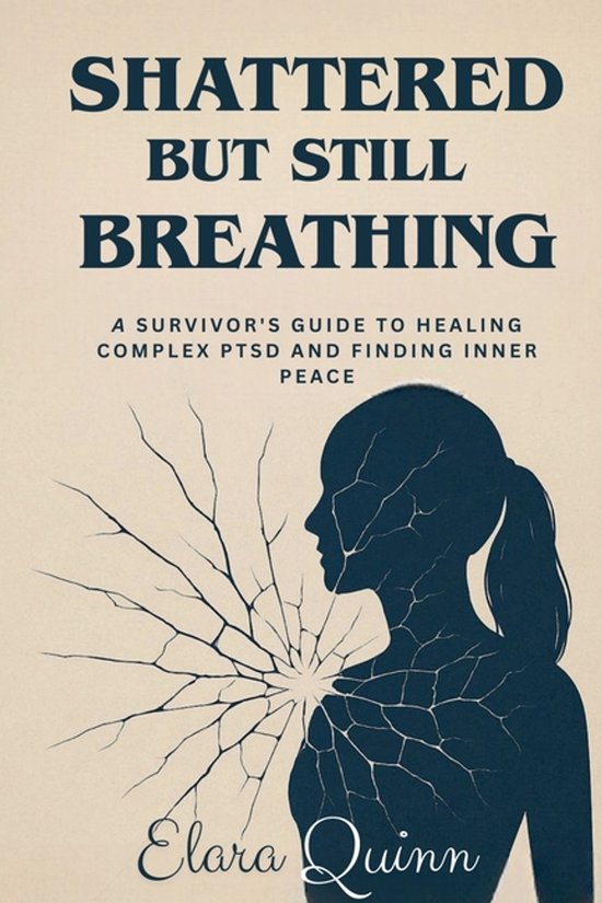 Shattered But Still Breathing-A Survivor's Guide To Healing  ... - cover