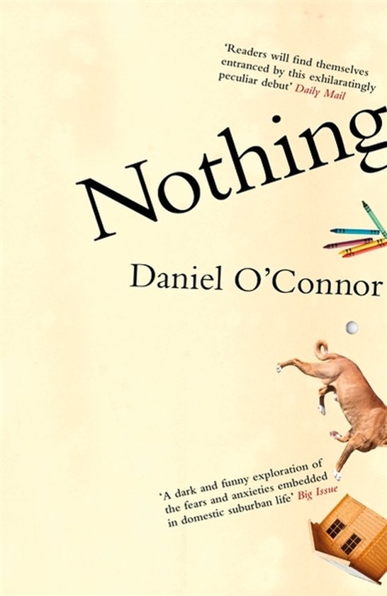Boek 'Nothing' van Daniel O'Connor. Op de omslag staat een springende hond, een huisje en kleurpotloden. Met citaten van Daily Mail en Big Issue.