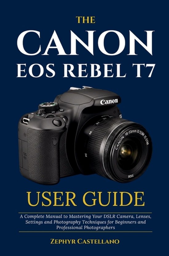 The Canon Eos Rebel T7 User Guide - cover