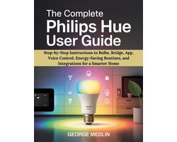 The DIY Smart Home Guide Collection-The Complete Philips Hue User Guide