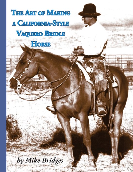 The Art of Making a California-Style Vaquero Bridle Horse - cover