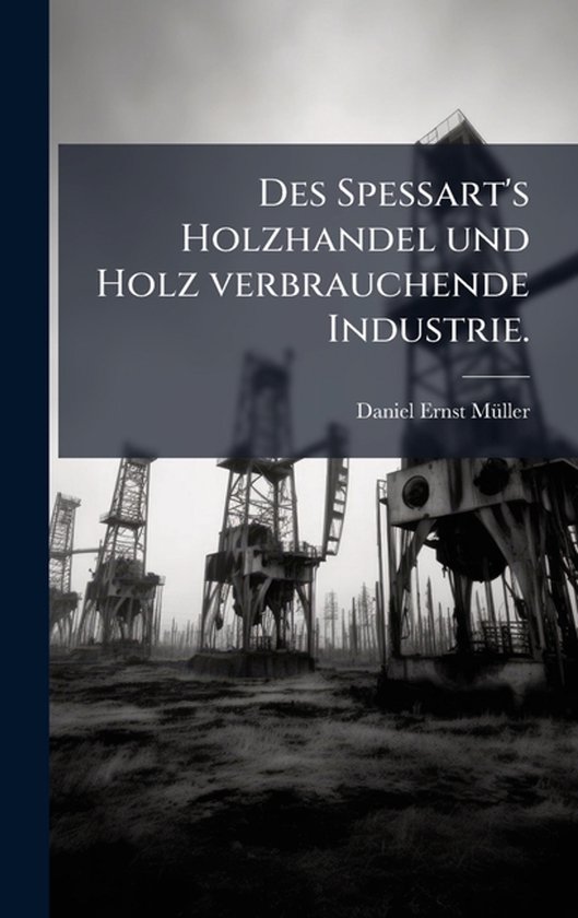 Des Spessart's Holzhandel und Holz verbrauchende Industrie. - cover