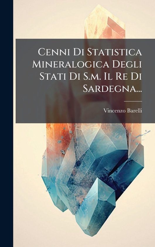 Cenni Di Statistica Mineralogica Degli Stati Di S.m. Il Re D ... - cover