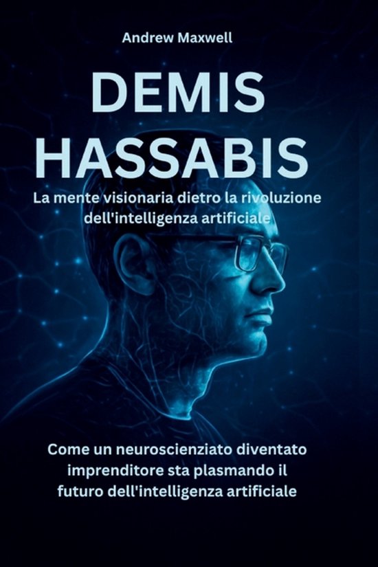 DEMIS HASSABIS La mente visionaria dietro la rivoluzione del ... - cover