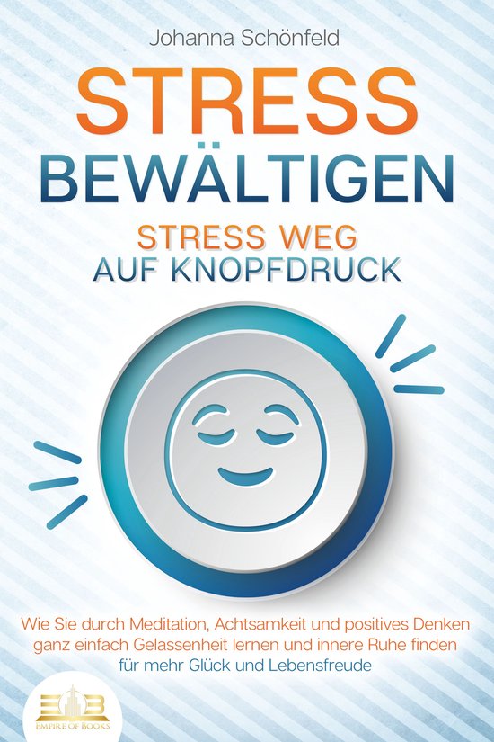 STRESS BEWÄLTIGEN - Stress weg auf Knopfdruck: Wie Sie durc ... - cover