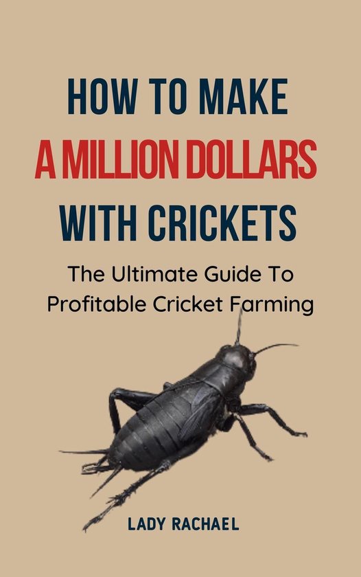 How To Make A Million Dollars With Crickets: The Ultimate Gu ... - cover