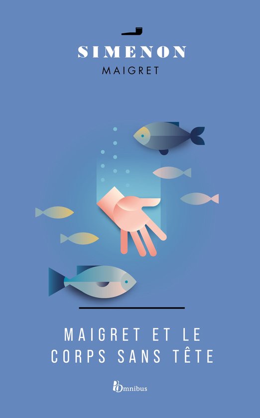 Boekcover met blauwe achtergrond, tekst 'SIMENON MAIGRET' en 'MAIGRET ET LE CORPS SANS TÊTE'. Een hand duwt iets onder water weg, omringd door vissen.