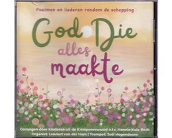 God Die alles maakte, Psalmen en liederen rondom de schepping - Reformatorische kinderzang, gezongen door kinderen uit de Krimpenerwaard o.l.v. Hannie Kole-Both, Lennart van der Ham (orgel), Joël Hogendoorn (trompet)