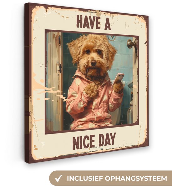 Canvas schilderij 20x20 cm - Wanddecoratie badkamer Quotes - Hond - Have a nice day - Vintage - Spreuk - Muurdecoratie WC - Decoratieve accessoires - Toilet muur decoratie - Schilderijen op canvas
