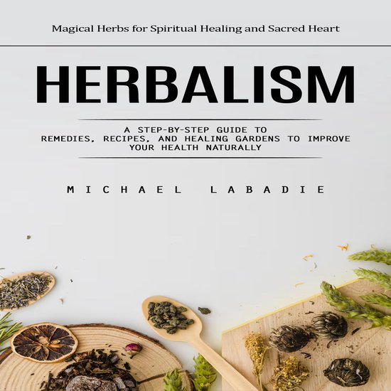 Herbalism: Magical Herbs for Spiritual Healing and Sacred He ... - cover