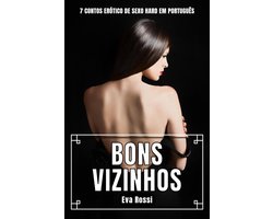 Coleção de Contos Eróticos Portugueses Proibidos. Sexo Explícito e Histórias Reais. Relatos Quentes. 7 - Bons Vizinhos: 7 Contos Erótico de Sexo Hard em Português