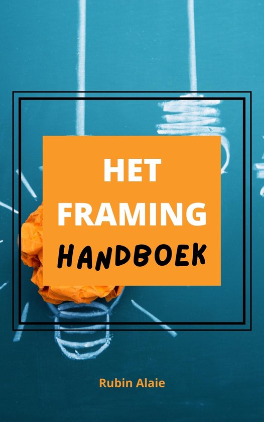 Framing Handboek: Alle Framing Technieken In Één Boek - De ... - cover
