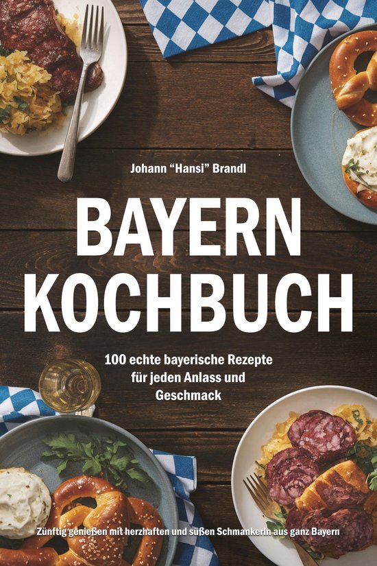 Bayern Kochbuch – 100 echte bayerische Rezepte für jeden  ... - cover
