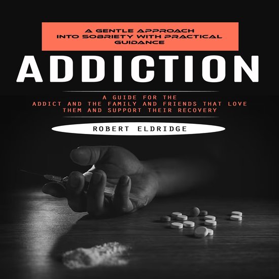 Addiction: A Gentle Approach Into Sobriety With Practical Gu ... - cover