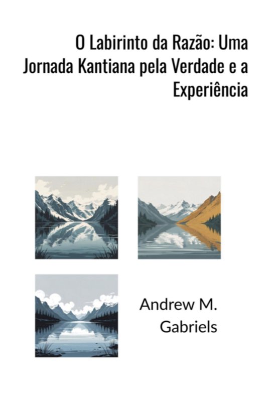 O Labirinto Da Razão: Uma Jornada Kantiana Pela Verdade E A ... - cover