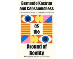 Omslag van Bernardo Kastrup and Consciousness as the Ground of Reality