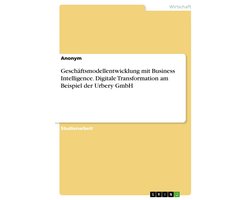 Geschäftsmodellentwicklung mit Business Intelligence. Digitale Transformation am Beispiel der Urbery GmbH
