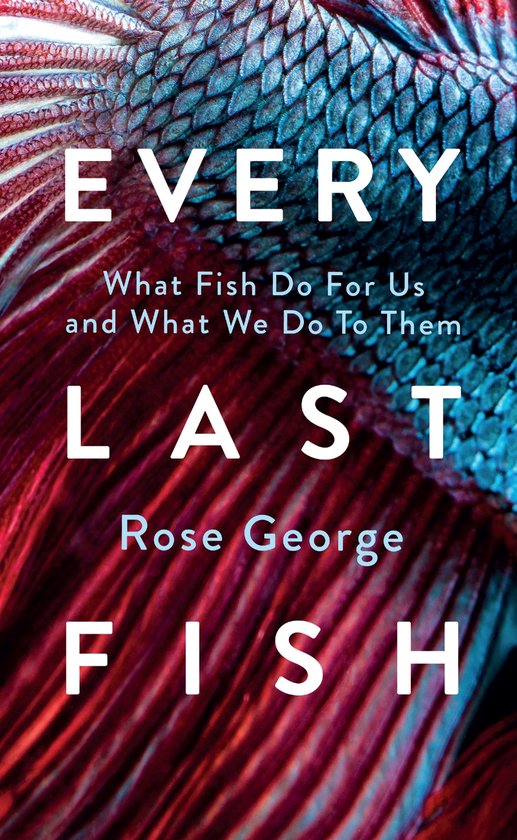 Boekomslag met tekst 'EVERY LAST FISH' en een close-up van een visvin in rood en blauw.
