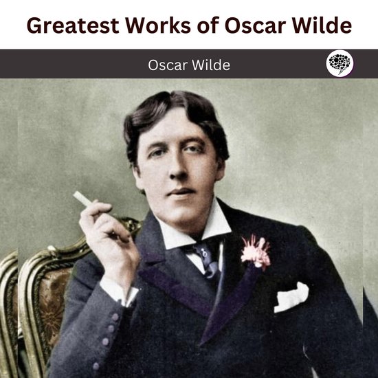 Greatest Works of Oscar Wilde (Deluxe Hardbound Edition) (ebook), Oscar Wilde