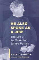 He Also Spoke As A Jew The Life of James Parkes ParkesWiener Series on Jewish Studies