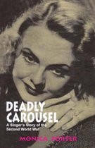 Deadly Carousel: A Singer's Story of the Second World War