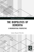 Dementia in Critical Dialogue-The Biopolitics of Dementia
