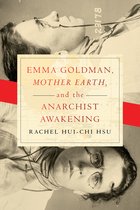 Emma Goldman, Mother Earth, and the Anarchist Awakening