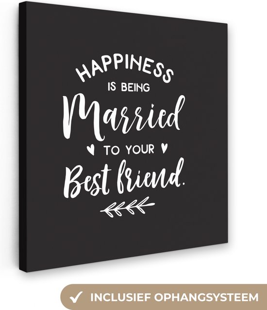 Canvas Schilderij Spreuken - Quotes - Happiness is being married to your best friend - 50x50 cm - Wanddecoratie